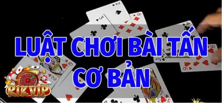 Bài Tấn Rikvip Trò Chơi Game Bài Hấp Dẫn Lôi Cuốn Cách chơi Bài Tấn Rikvip cơ bản