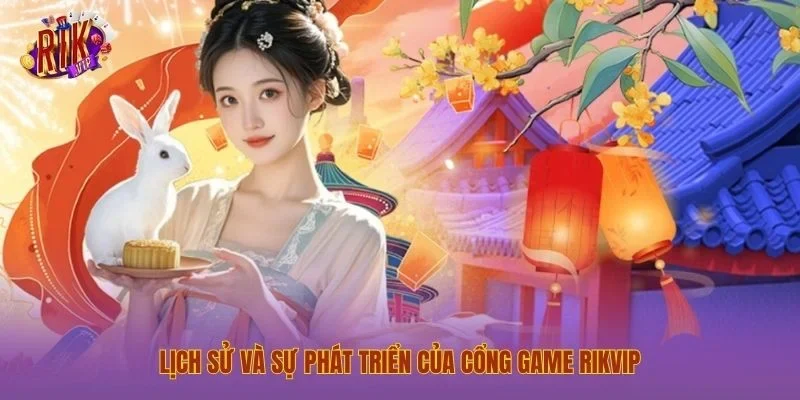 Lịch sử và sự phát triển của cổng game Rikvip